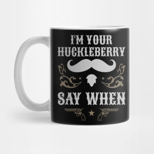 Retro Vintage I'm Your Huckleberry Say When Iconic Mug